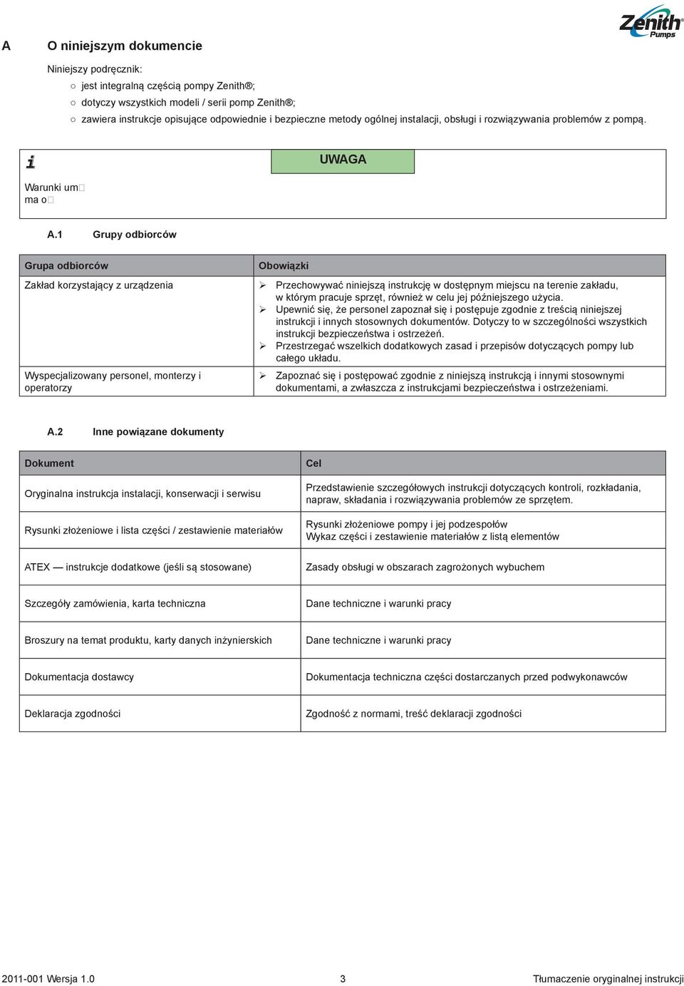 1 Grupy odbiorców Grupa odbiorców Zakład korzystający z urządzenia Wyspecjalizowany personel, monterzy i operatorzy Obowiązki ¾ Przechowywać niniejszą instrukcję w dostępnym miejscu na terenie