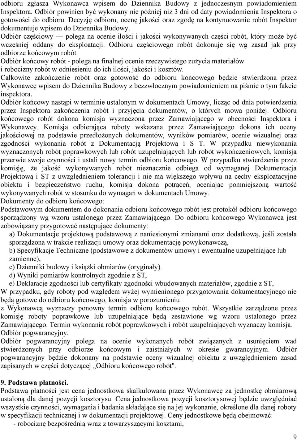 Decyzję odbioru, ocenę jakości oraz zgodę na kontynuowanie robót Inspektor dokumentuje wpisem do Dziennika Budowy.