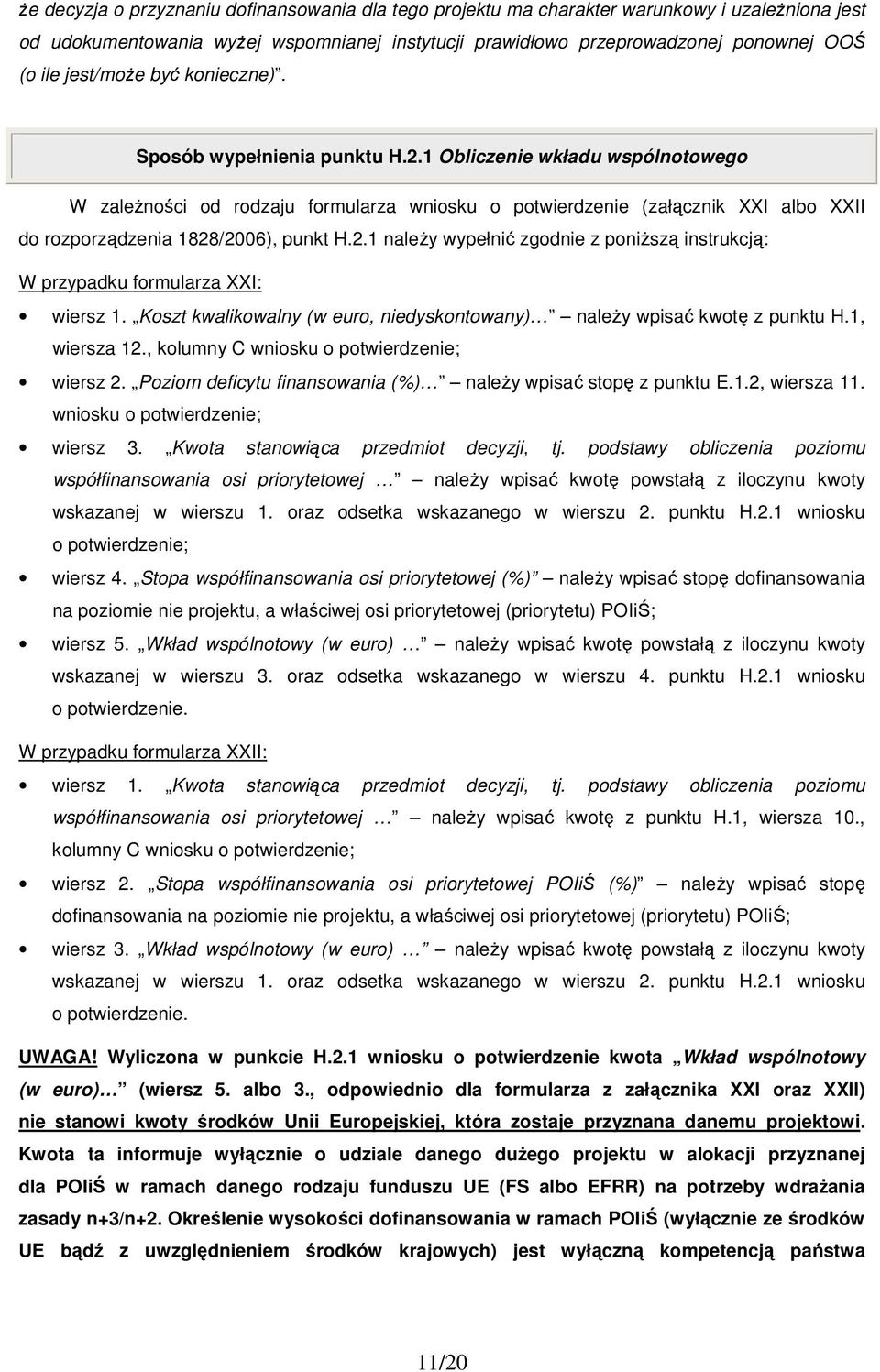 1 Obliczenie wkładu wspólnotowego W zaleŝności od rodzaju formularza wniosku o potwierdzenie (załącznik XXI albo XXII do rozporządzenia 1828