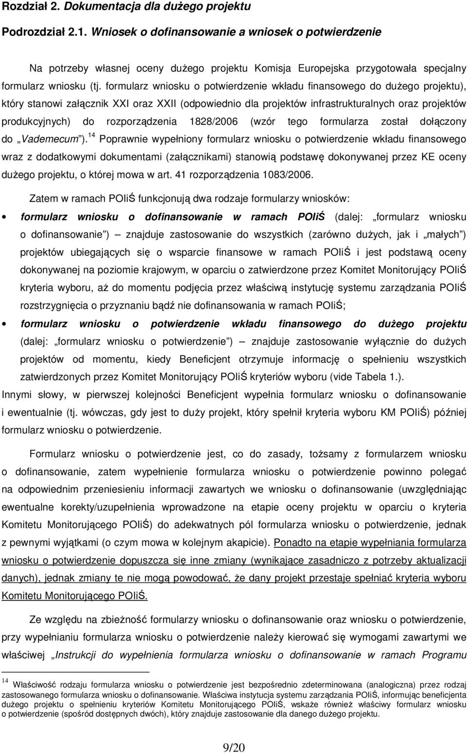 formularz wniosku o potwierdzenie wkładu finansowego do duŝego projektu), który stanowi załącznik XXI oraz XXII (odpowiednio dla projektów infrastrukturalnych oraz projektów produkcyjnych) do