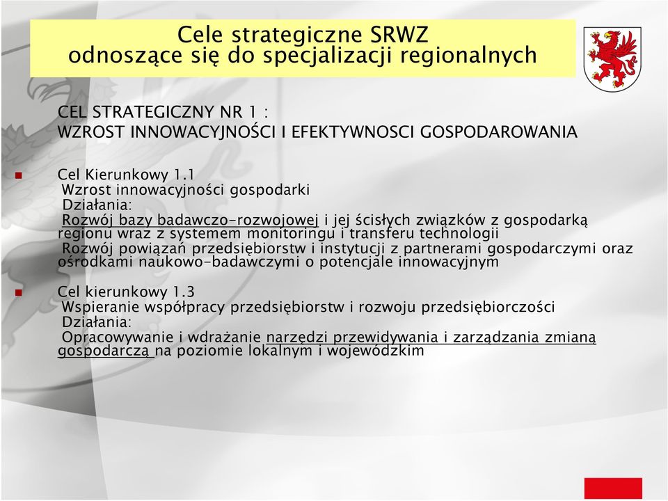 technologii Rozwój powiązań przedsiębiorstw i instytucji z partnerami gospodarczymi oraz ośrodkami naukowo-badawczymi o potencjale innowacyjnym Cel kierunkowy 1.