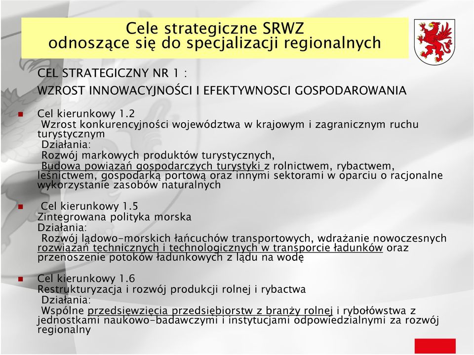 2 Wzrost konkurencyjności województwa w krajowym i zagranicznym ruchu turystycznym Działania: Rozwój markowych produktów turystycznych, Budowa powiązań gospodarczych turystyki z rolnictwem,