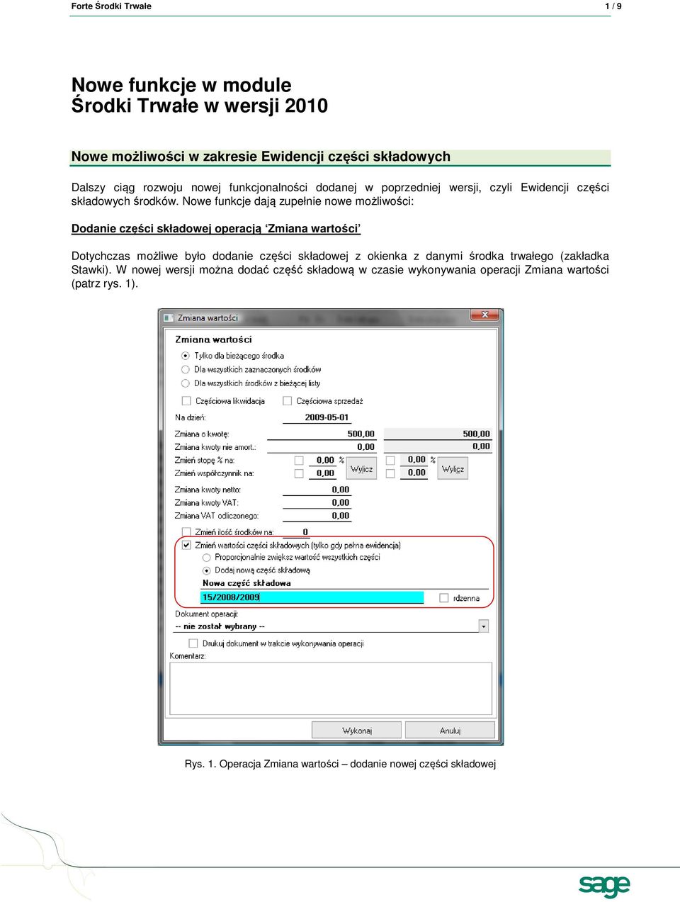 Nowe funkcje dają zupełnie nowe możliwości: Dodanie części składowej operacją Zmiana wartości Dotychczas możliwe było dodanie części składowej z okienka