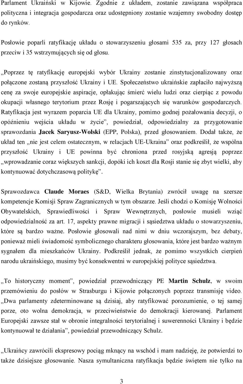 Poprzez tę ratyfikację europejski wybór Ukrainy zostanie zinstytucjonalizowany oraz połączone zostaną przyszłość Ukrainy i UE.