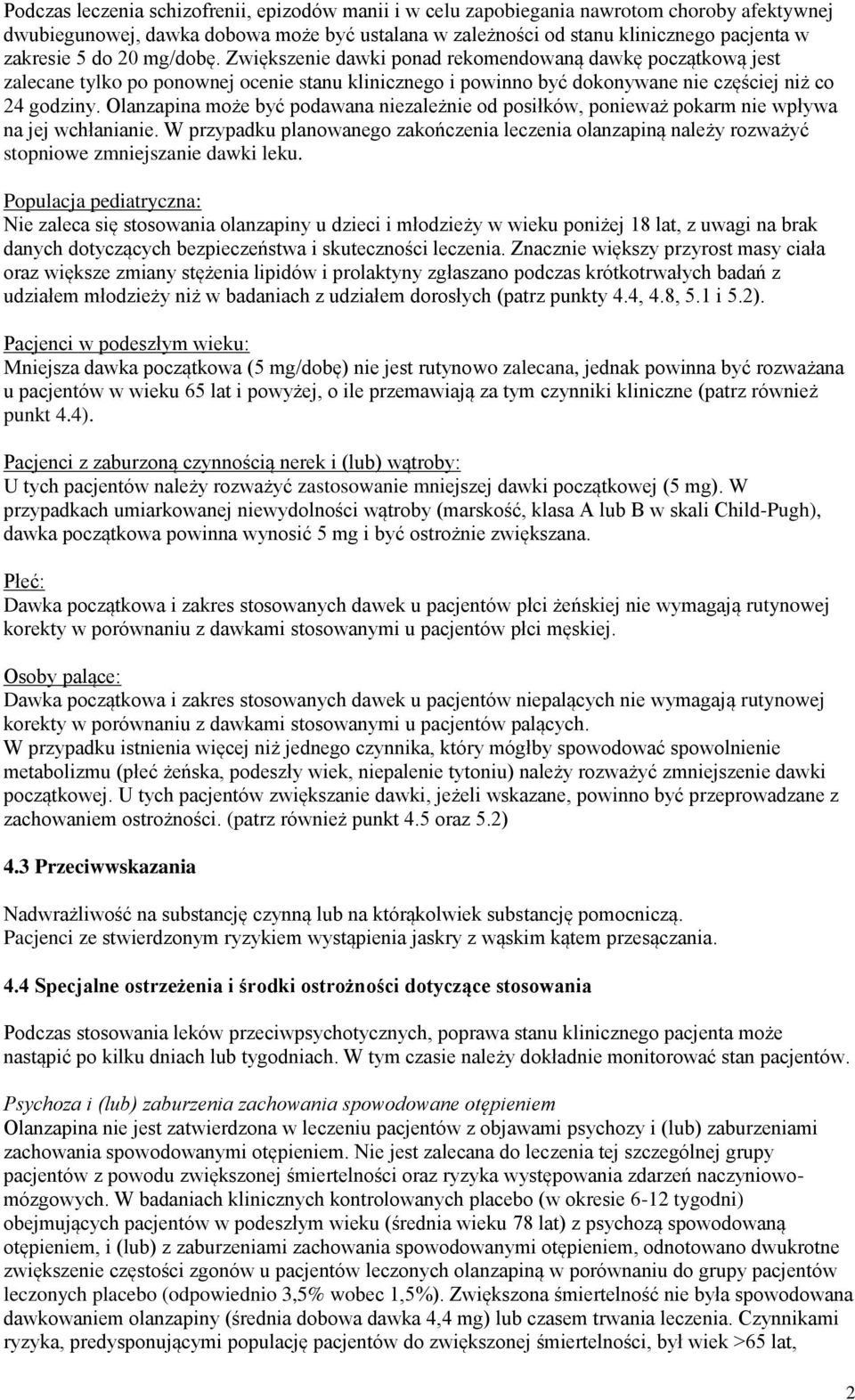 Olanzapina może być podawana niezależnie od posiłków, ponieważ pokarm nie wpływa na jej wchłanianie.