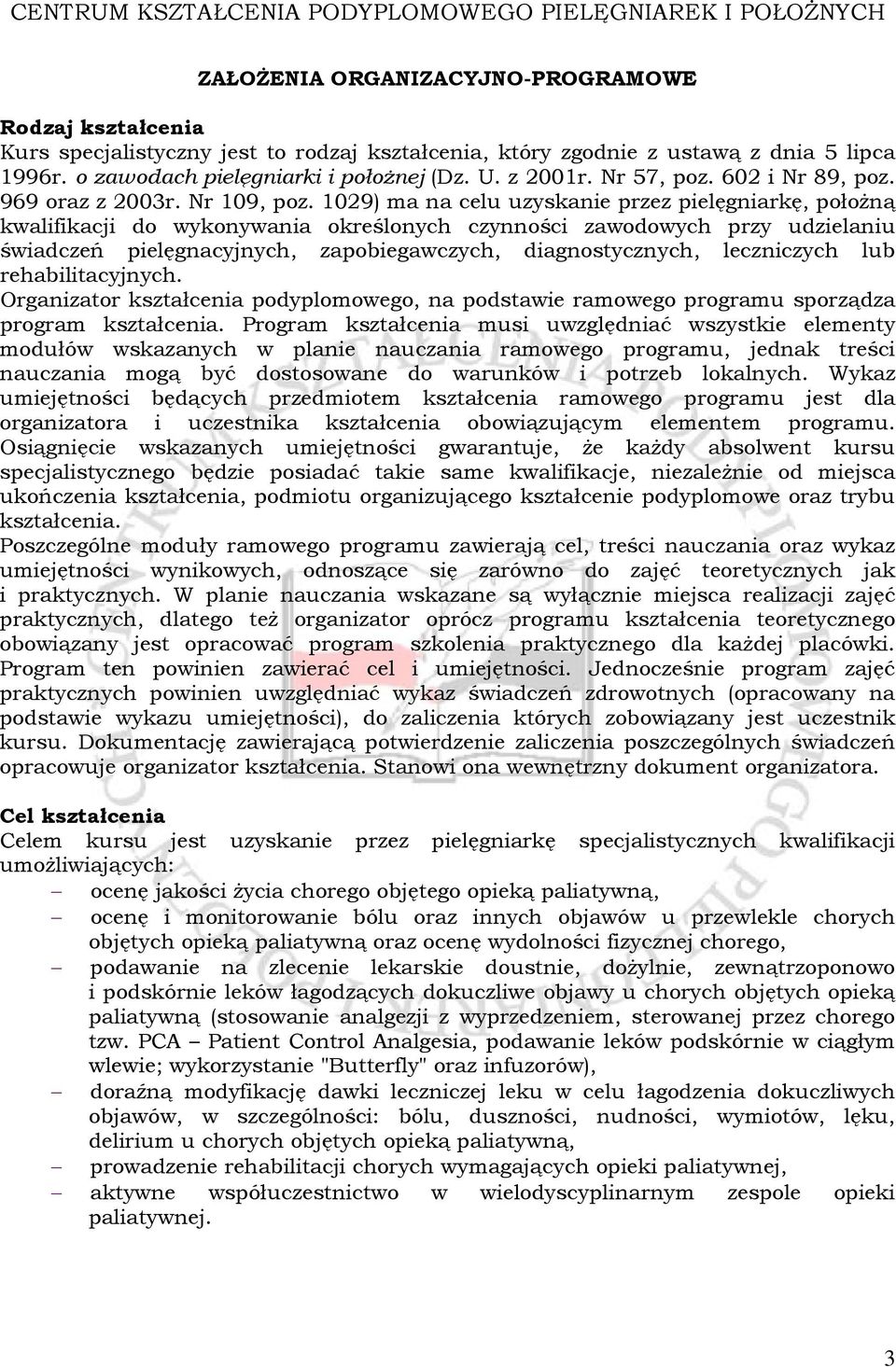 1029) ma na celu uzyskanie przez pielęgniarkę, położną kwalifikacji do wykonywania określonych czynności zawodowych przy udzielaniu świadczeń pielęgnacyjnych, zapobiegawczych, diagnostycznych,