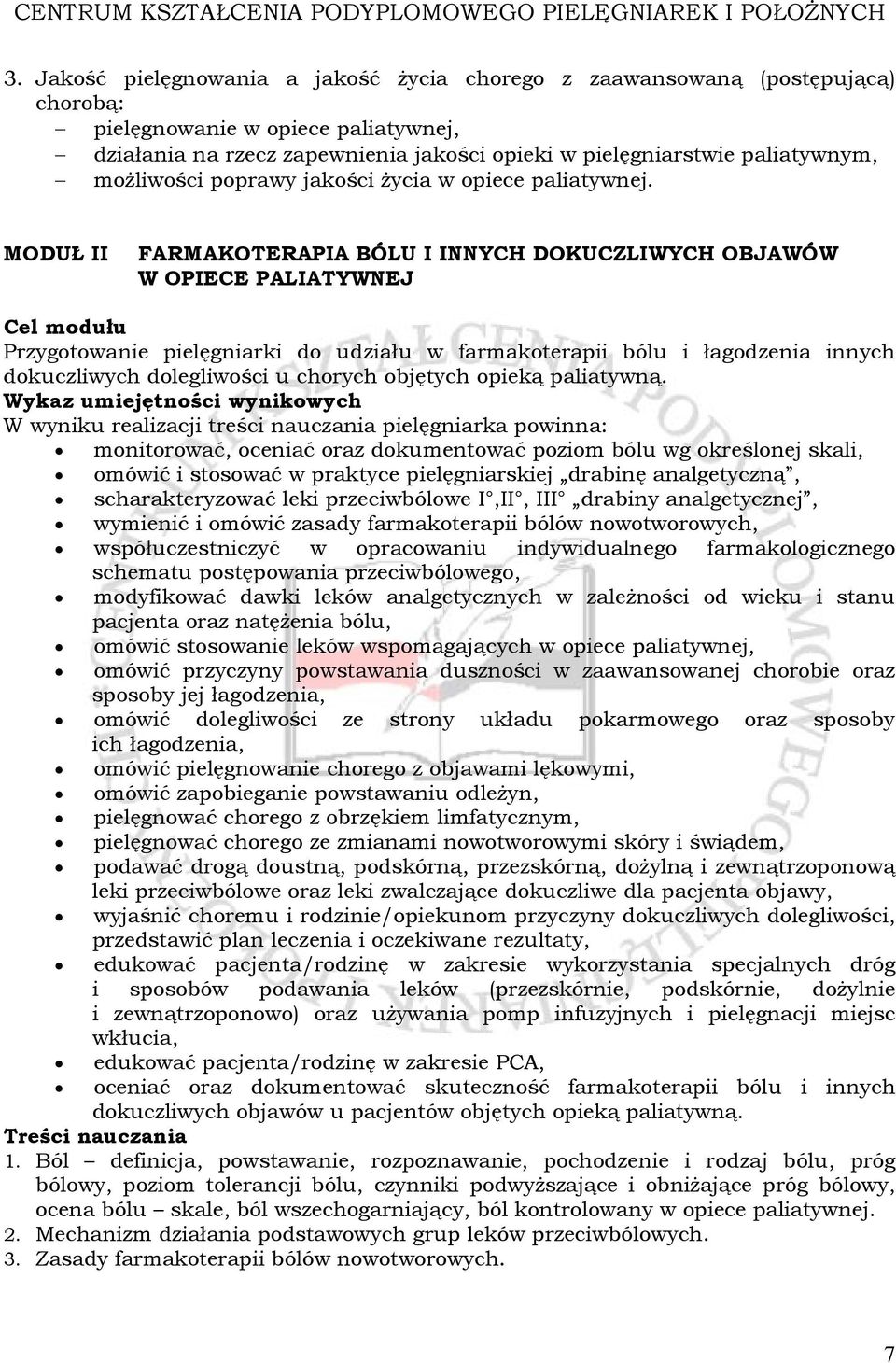 MODUŁ II FARMAKOTERAPIA BÓLU I INNYCH DOKUCZLIWYCH OBJAWÓW W OPIECE PALIATYWNEJ Cel modułu Przygotowanie pielęgniarki do udziału w farmakoterapii bólu i łagodzenia innych dokuczliwych dolegliwości u