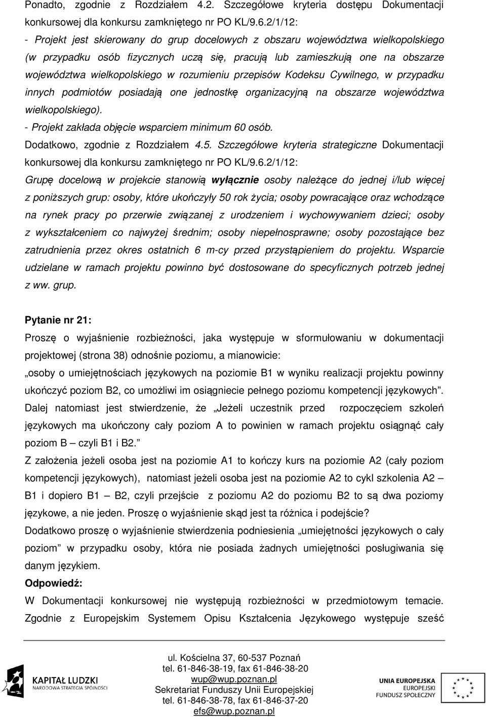 rozumieniu przepisów Kodeksu Cywilnego, w przypadku innych podmiotów posiadają one jednostkę organizacyjną na obszarze województwa wielkopolskiego).