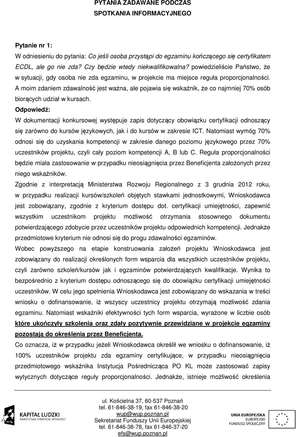 A moim zdaniem zdawalność jest ważna, ale pojawia się wskaźnik, że co najmniej 70% osób biorących udział w kursach.