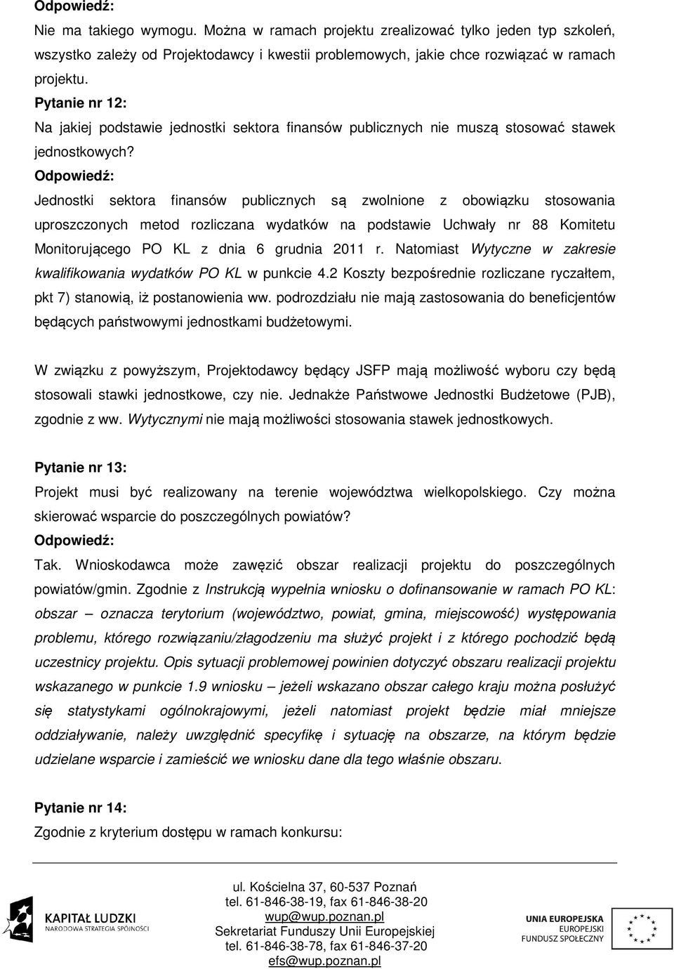 Jednostki sektora finansów publicznych są zwolnione z obowiązku stosowania uproszczonych metod rozliczana wydatków na podstawie Uchwały nr 88 Komitetu Monitorującego PO KL z dnia 6 grudnia 2011 r.