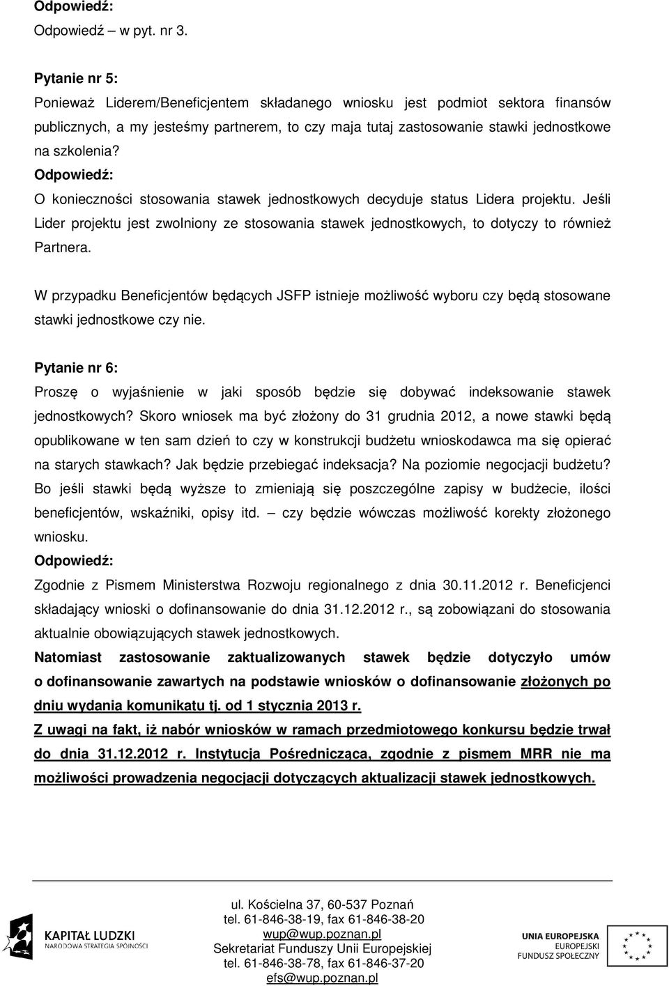 O konieczności stosowania stawek jednostkowych decyduje status Lidera projektu. Jeśli Lider projektu jest zwolniony ze stosowania stawek jednostkowych, to dotyczy to również Partnera.