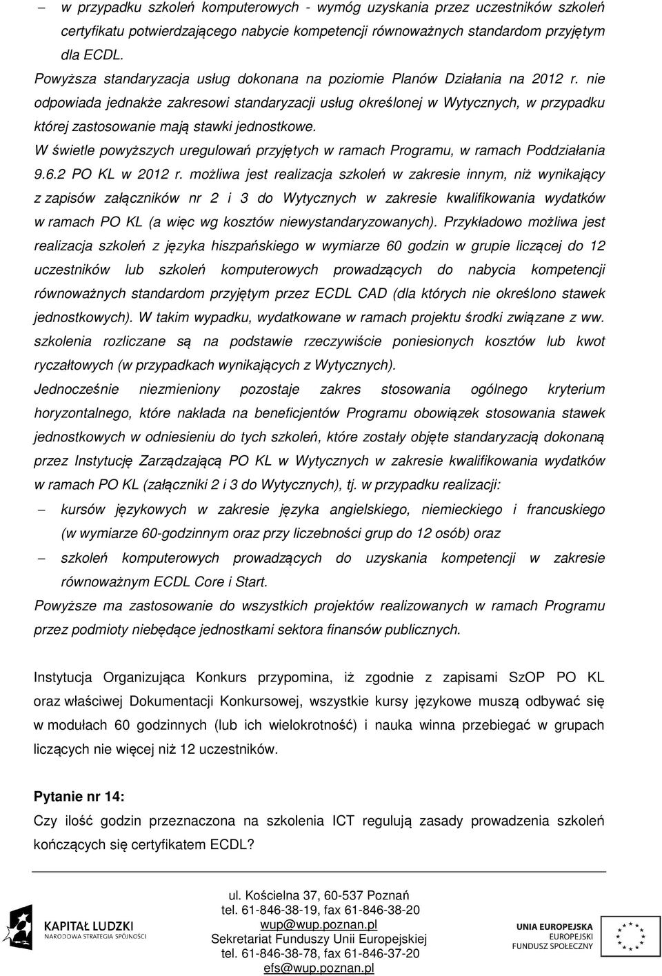 nie odpowiada jednakże zakresowi standaryzacji usług określonej w Wytycznych, w przypadku której zastosowanie mają stawki jednostkowe.