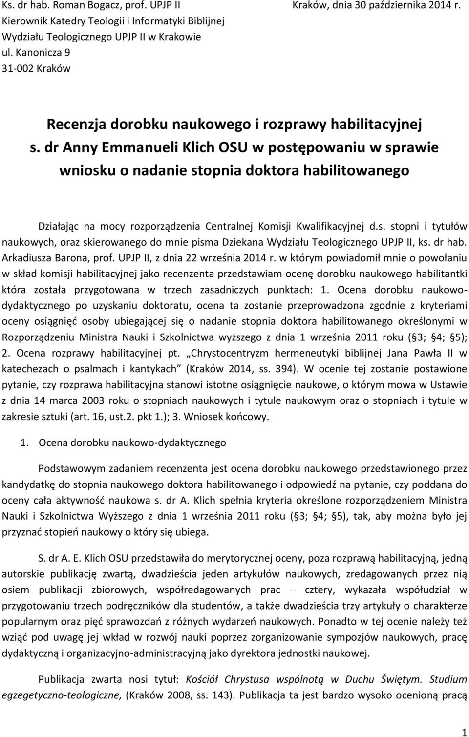 dr Anny Emmanueli Klich OSU w postępowaniu w sprawie wniosku o nadanie stopnia doktora habilitowanego Działając na mocy rozporządzenia Centralnej Komisji Kwalifikacyjnej d.s. stopni i tytułów naukowych, oraz skierowanego do mnie pisma Dziekana Wydziału Teologicznego UPJP II, ks.
