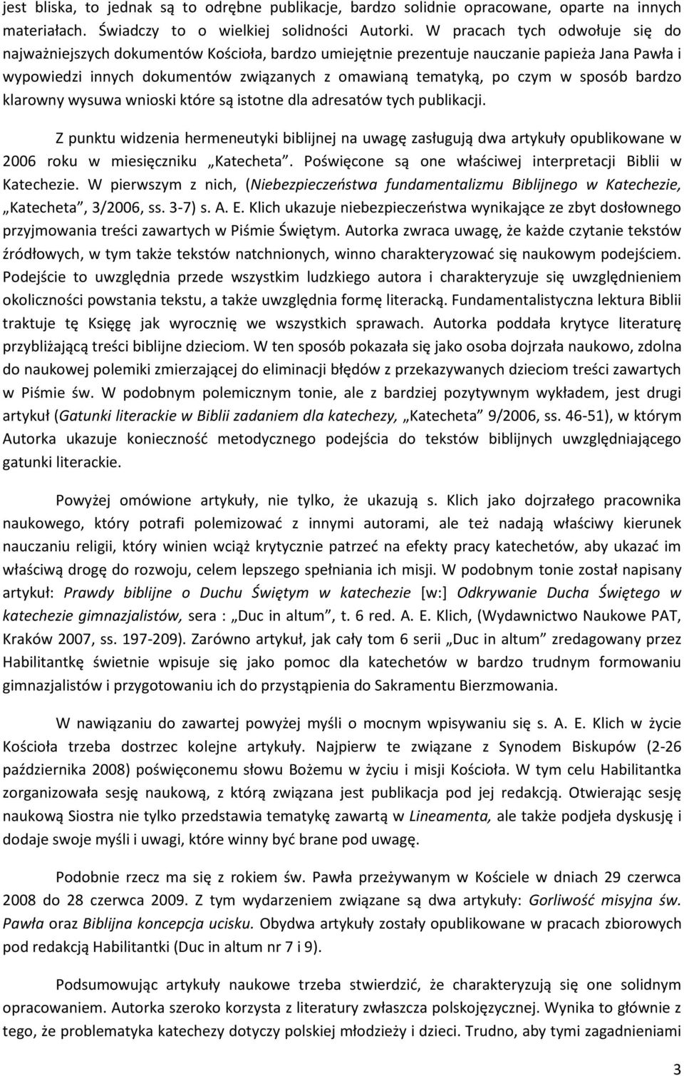 sposób bardzo klarowny wysuwa wnioski które są istotne dla adresatów tych publikacji.