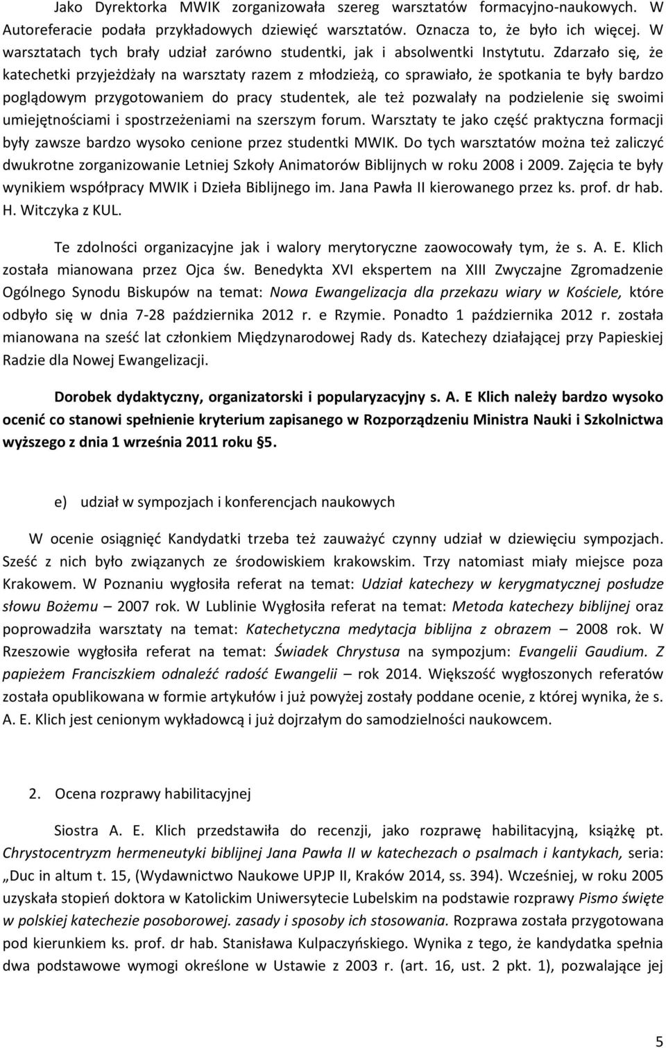 Zdarzało się, że katechetki przyjeżdżały na warsztaty razem z młodzieżą, co sprawiało, że spotkania te były bardzo poglądowym przygotowaniem do pracy studentek, ale też pozwalały na podzielenie się