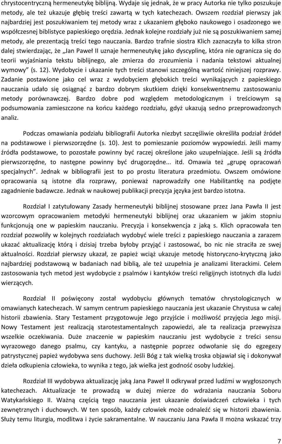 Jednak kolejne rozdziały już nie są poszukiwaniem samej metody, ale prezentacją treści tego nauczania.