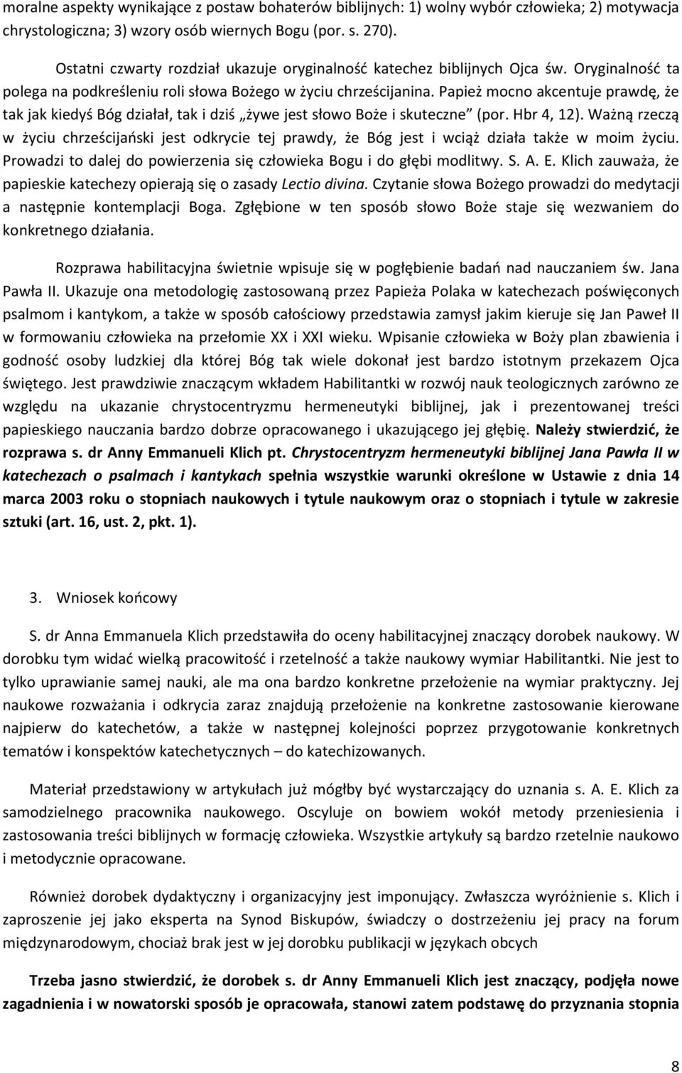 Papież mocno akcentuje prawdę, że tak jak kiedyś Bóg działał, tak i dziś żywe jest słowo Boże i skuteczne (por. Hbr 4, 12).