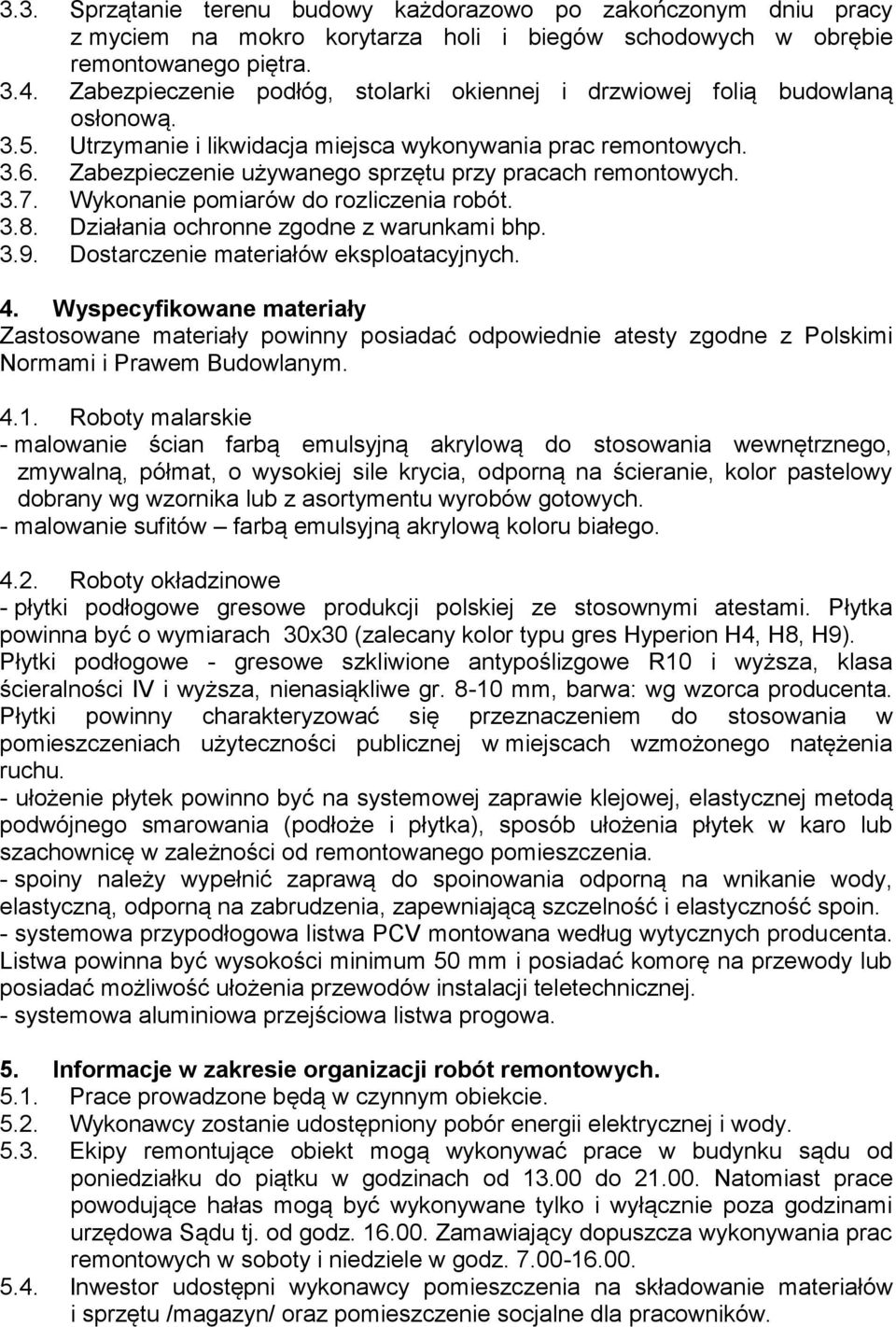 Zabezpieczenie używanego sprzętu przy pracach remontowych. 3.7. Wykonanie pomiarów do rozliczenia robót. 3.8. Działania ochronne zgodne z warunkami bhp. 3.9. Dostarczenie materiałów eksploatacyjnych.