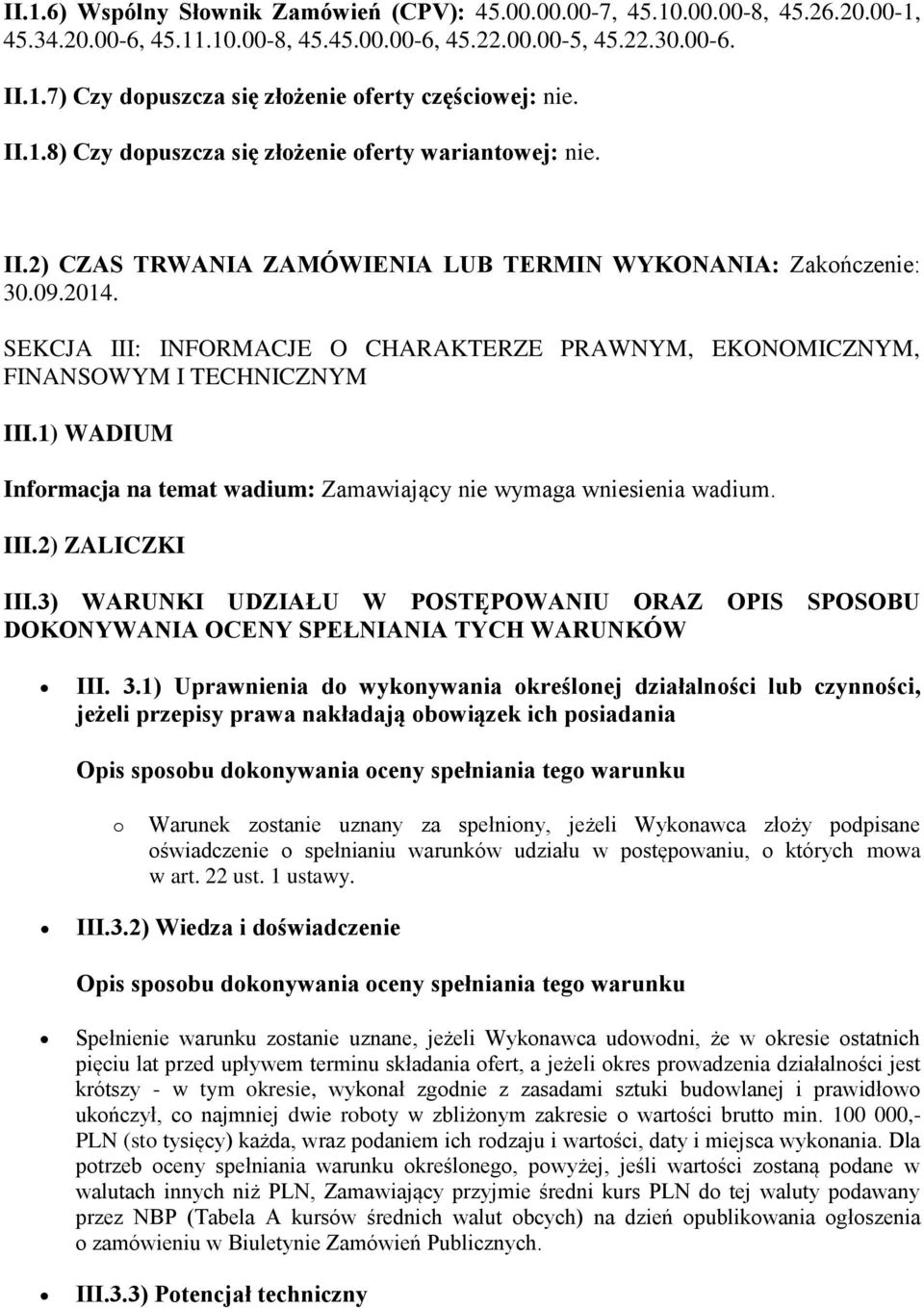 SEKCJA III: INFORMACJE O CHARAKTERZE PRAWNYM, EKONOMICZNYM, FINANSOWYM I TECHNICZNYM III.1) WADIUM Informacja na temat wadium: Zamawiający nie wymaga wniesienia wadium. III.2) ZALICZKI III.