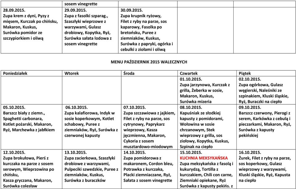 Zupa krupnik ryżowy, Filet z ryby na parze, sos kaparowy, Fasolka po bretoosku, Puree z Surówka z papryki, ogórka i cebulki z ziołami i oliwą MENU PAŹDZIERNIK 2015 