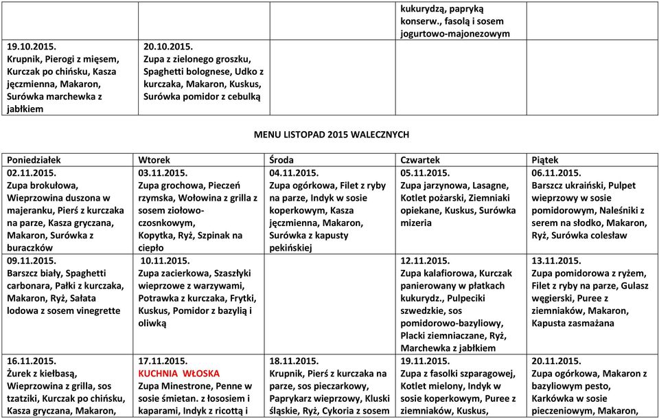 11.2015. Zupa ogórkowa, Filet z ryby na parze, Indyk w sosie koperkowym, Kasza Surówka z kapusty pekioskiej 05.11.2015. Zupa jarzynowa, Lasagne, Kotlet pożarski, Ziemniaki opiekane, Kuskus, Surówka 09.