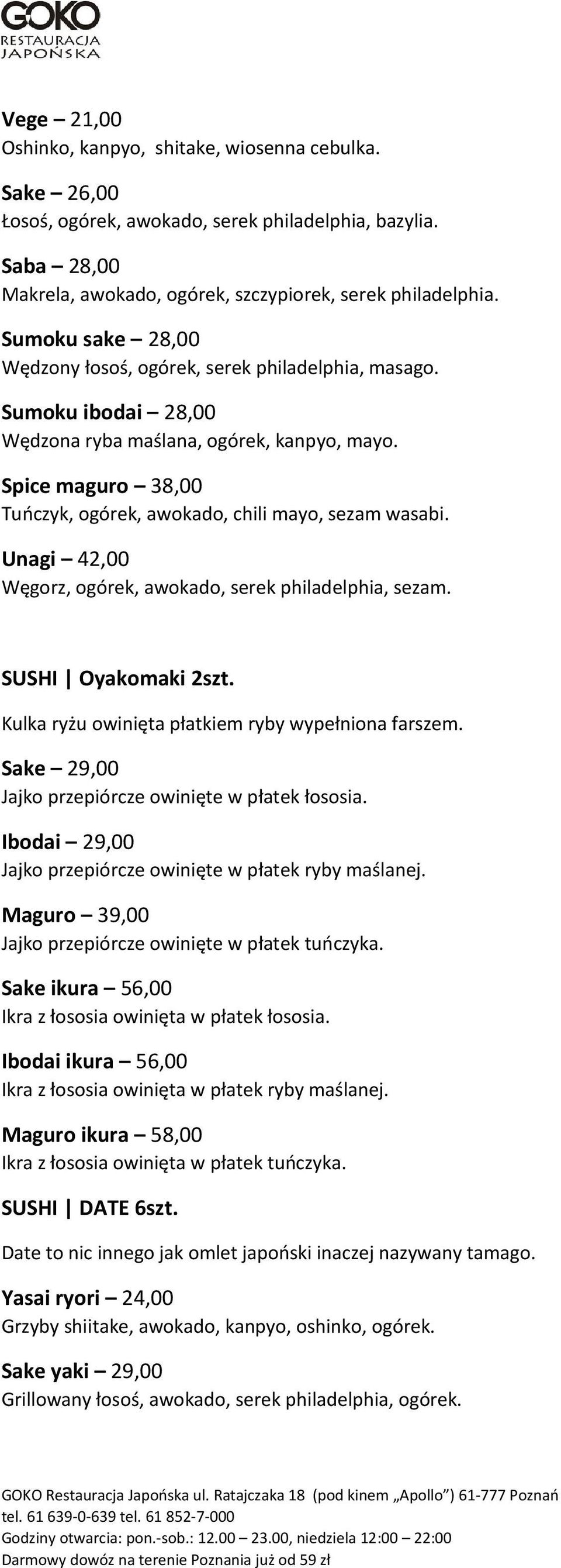 Spice maguro 38,00 Tuńczyk, ogórek, awokado, chili mayo, sezam wasabi. Unagi 42,00 Węgorz, ogórek, awokado, serek philadelphia, sezam. SUSHI Oyakomaki 2szt.