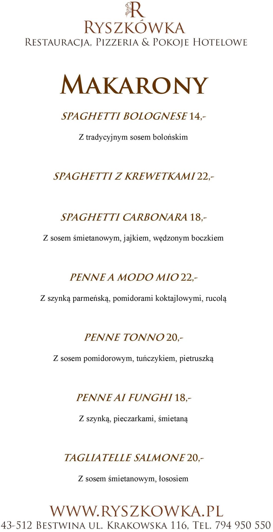 parmeńską, pomidorami koktajlowymi, rucolą PENNE TONNO 20,- Z sosem pomidorowym, tuńczykiem,