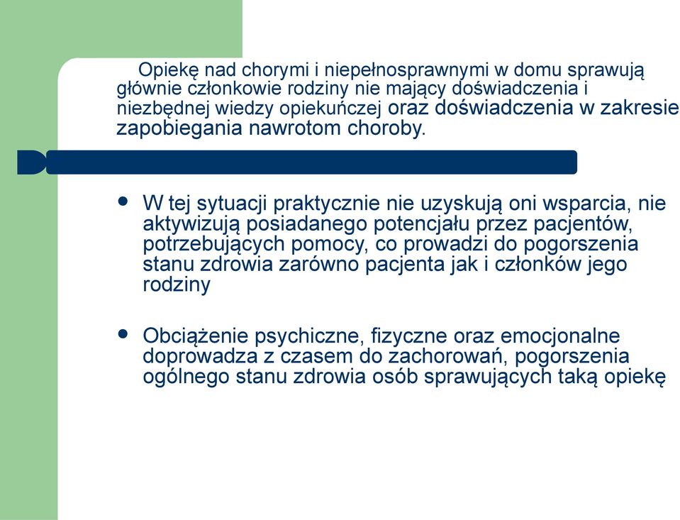 W tej sytuacji praktycznie nie uzyskują oni wsparcia, nie aktywizują posiadanego potencjału przez pacjentów, potrzebujących pomocy, co