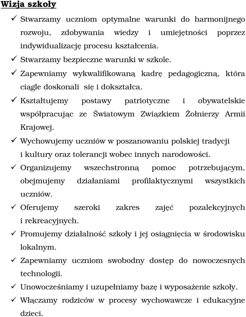 Wychowujemy uczniów w poszanowaniu polskiej tradycji i kultury oraz tolerancji wobec innych narodowości.