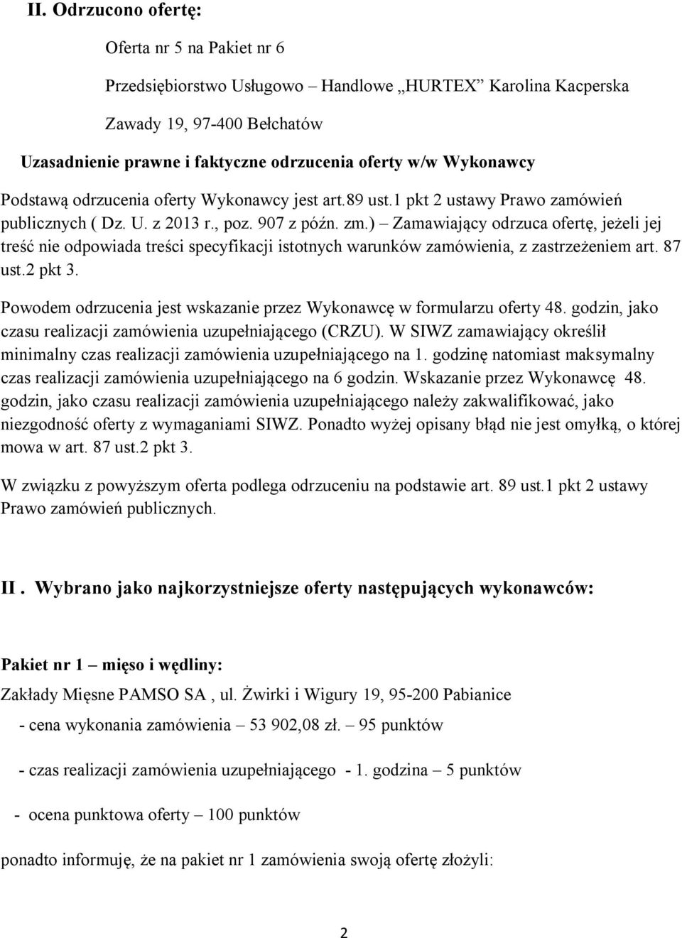 ) Zamawiający odrzuca ofertę, jeżeli jej treść nie odpowiada treści specyfikacji istotnych warunków zamówienia, z zastrzeżeniem art. 87 ust.2 pkt 3.