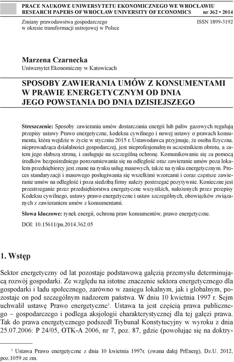 Sposoby zawierania umów dostarczania energii lub paliw gazowych regulują przepisy ustawy Prawo energetyczne, kodeksu cywilnego i nowej ustawy o prawach konsumenta, która wejdzie w życie w styczniu