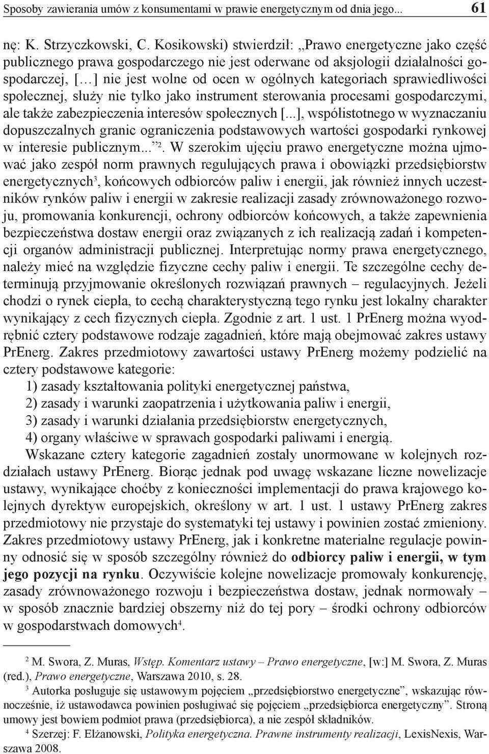 sprawiedliwości społecznej, służy nie tylko jako instrument sterowania procesami gospodarczymi, ale także zabezpieczenia interesów społecznych [.