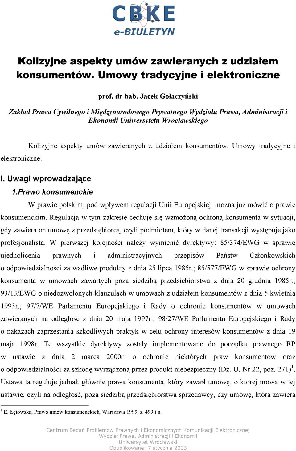 Umowy tradycyjne i elektroniczne. I. Uwagi wprowadzające 1.Prawo konsumenckie W prawie polskim, pod wpływem regulacji Unii Europejskiej, można już mówić o prawie konsumenckim.