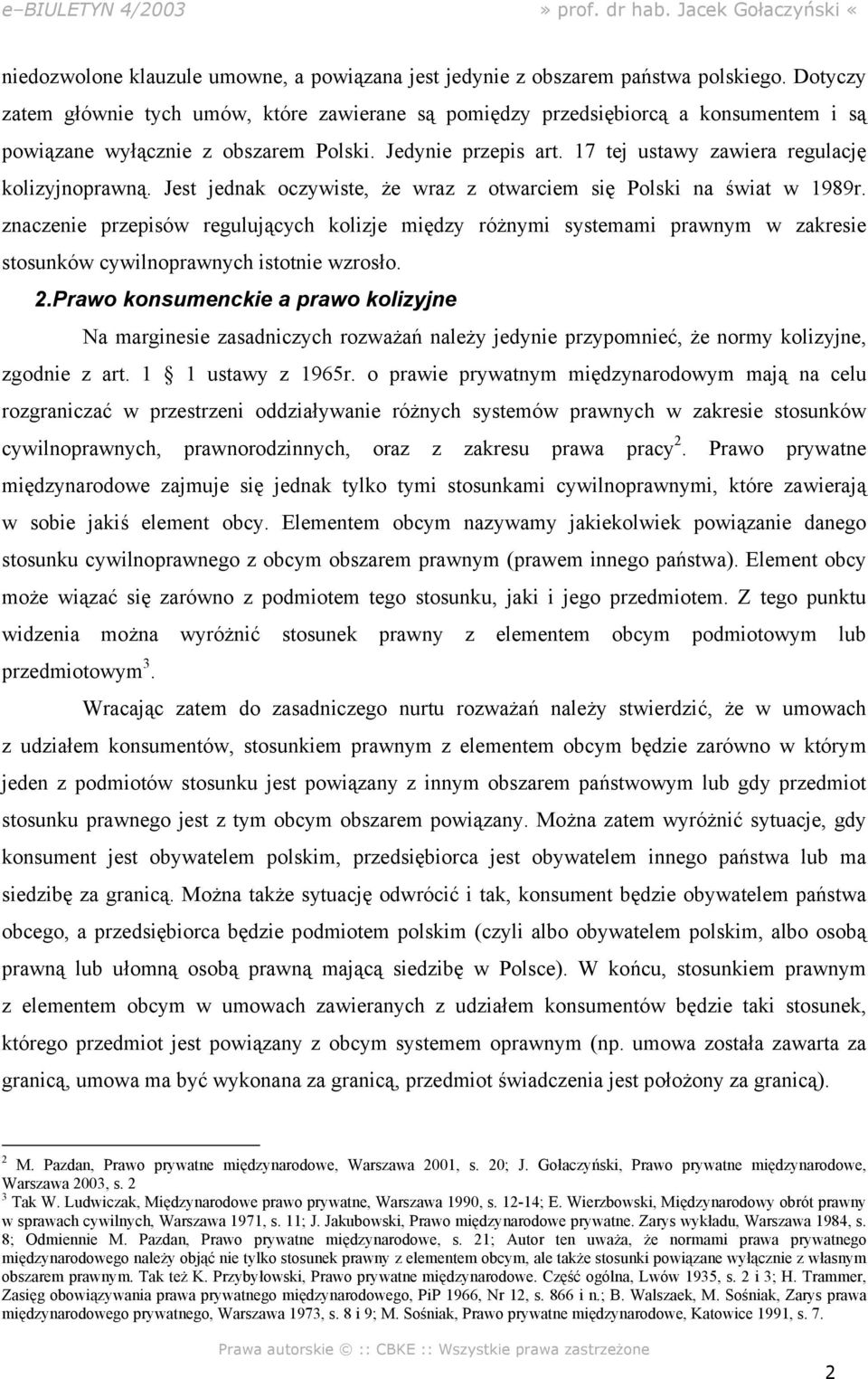 17 tej ustawy zawiera regulację kolizyjnoprawną. Jest jednak oczywiste, że wraz z otwarciem się Polski na świat w 1989r.