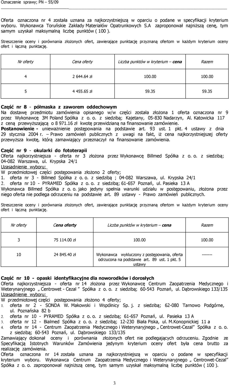 35 Część nr 8 - półmaska z zaworem oddechowym Na dostawę przedmiotu zamówienia opisanego w/w części została złożona 1 oferta oznaczona nr 9 przez Wykonawcę 3M Poland Spółka z o. o. z siedzibą; Kajetany, 05-830 Nadarzyn, Al.