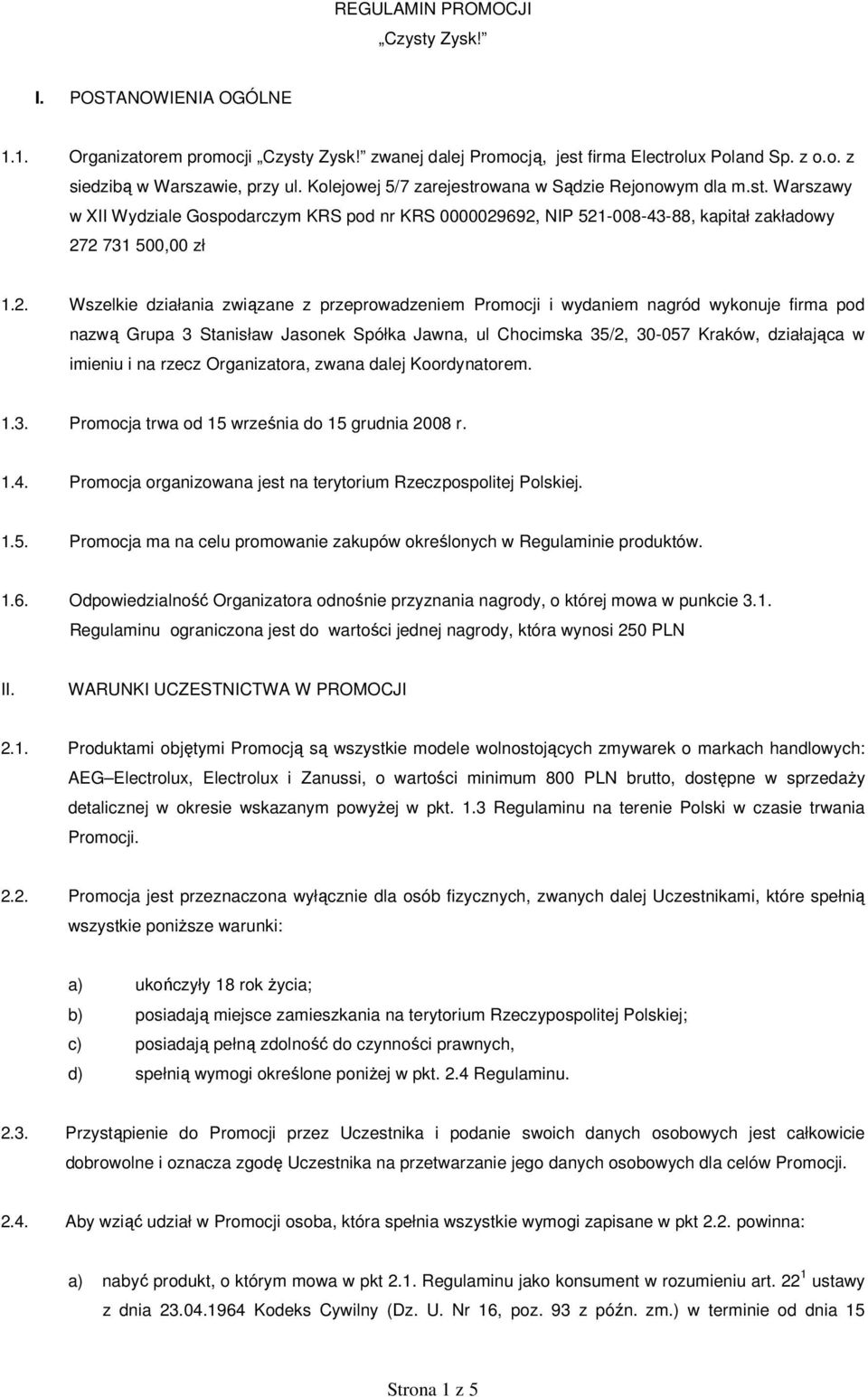 692, NIP 521-008-43-88, kapitał zakładowy 272 731 500,00 zł 1.2. Wszelkie działania związane z przeprowadzeniem Promocji i wydaniem nagród wykonuje firma pod nazwą Grupa 3 Stanisław Jasonek Spółka