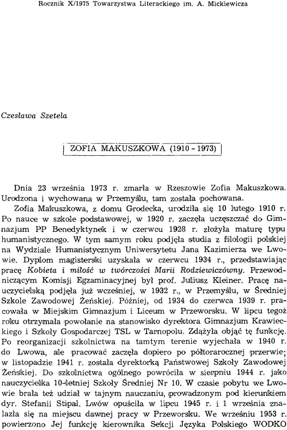 zaczęła uczęszczać do Gimnazjum PP Benedyktynek i w czerwcu 1928 r. złożyła m aturę typu humanistycznego.