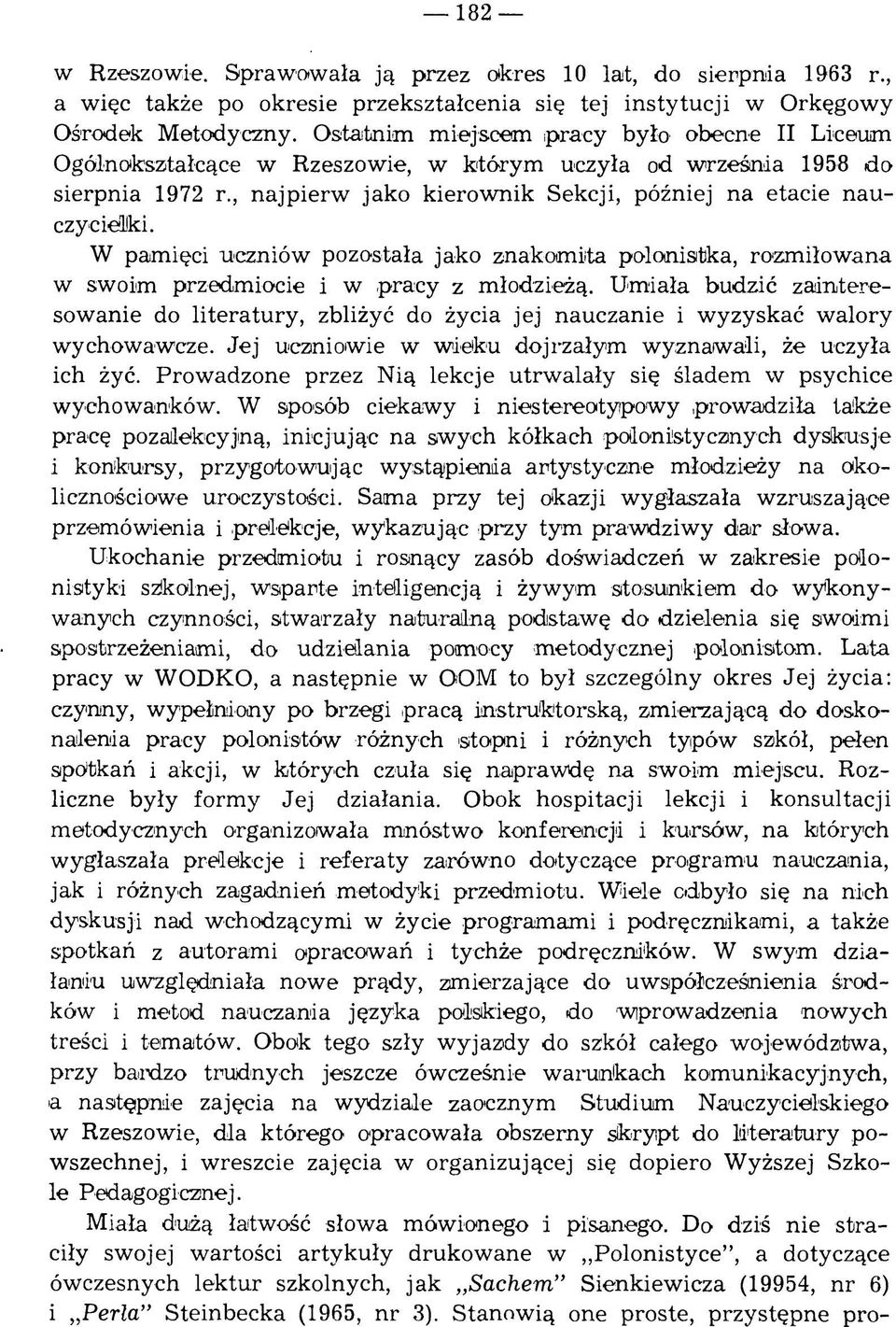 W pamięci uczniów pozostała jako znakomita polonistka, rozmiłowana w swoim przedm iocie i w.pracy z młodzieżą.