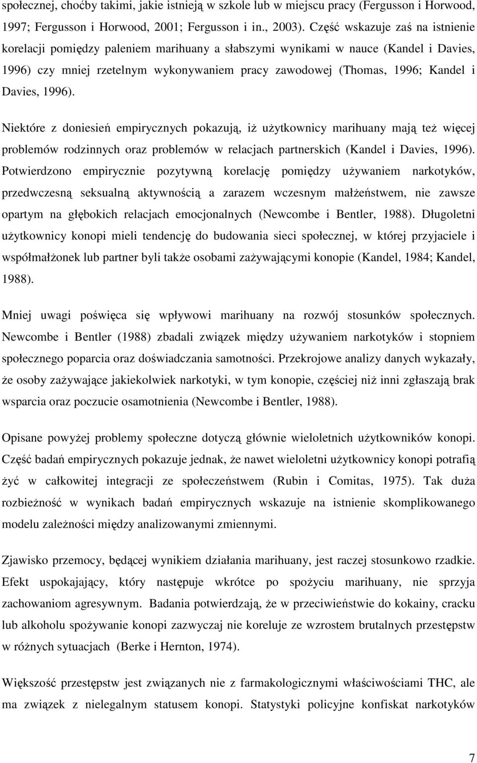 Davies, 1996). Niektóre z doniesień empirycznych pokazują, iż użytkownicy marihuany mają też więcej problemów rodzinnych oraz problemów w relacjach partnerskich (Kandel i Davies, 1996).