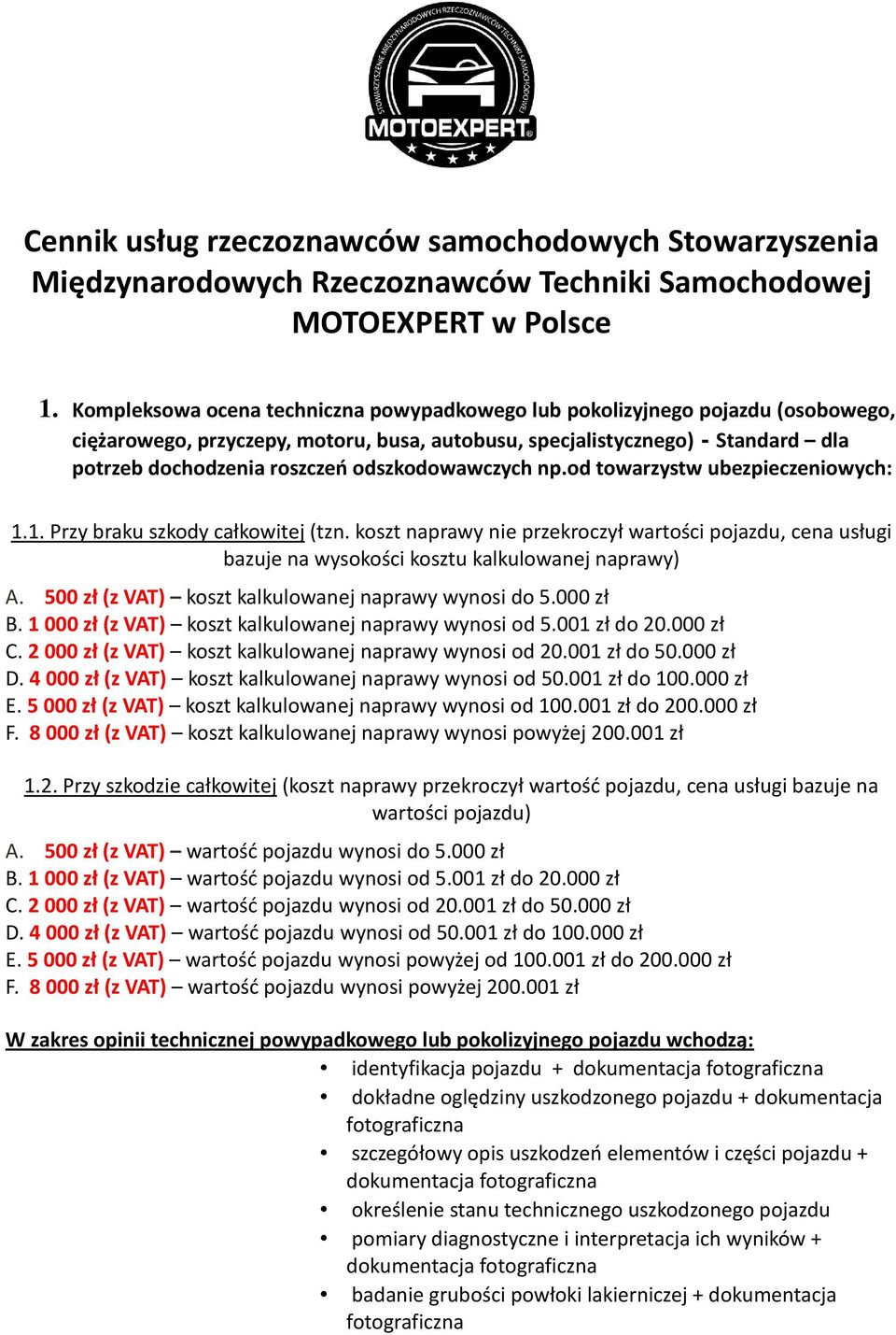 odszkodowawczych np.od towarzystw ubezpieczeniowych: 1.1. Przy braku szkody całkowitej (tzn.