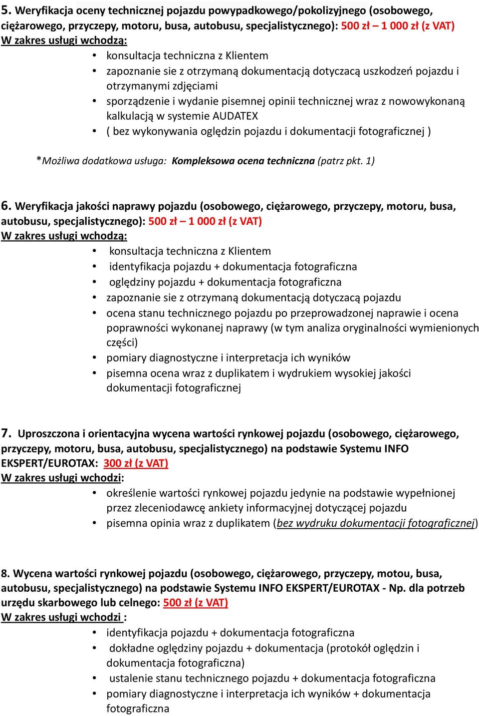 wykonywania oględzin pojazdu i ) *Możliwa dodatkowa usługa: Kompleksowa ocena techniczna (patrz pkt. 1) 6.