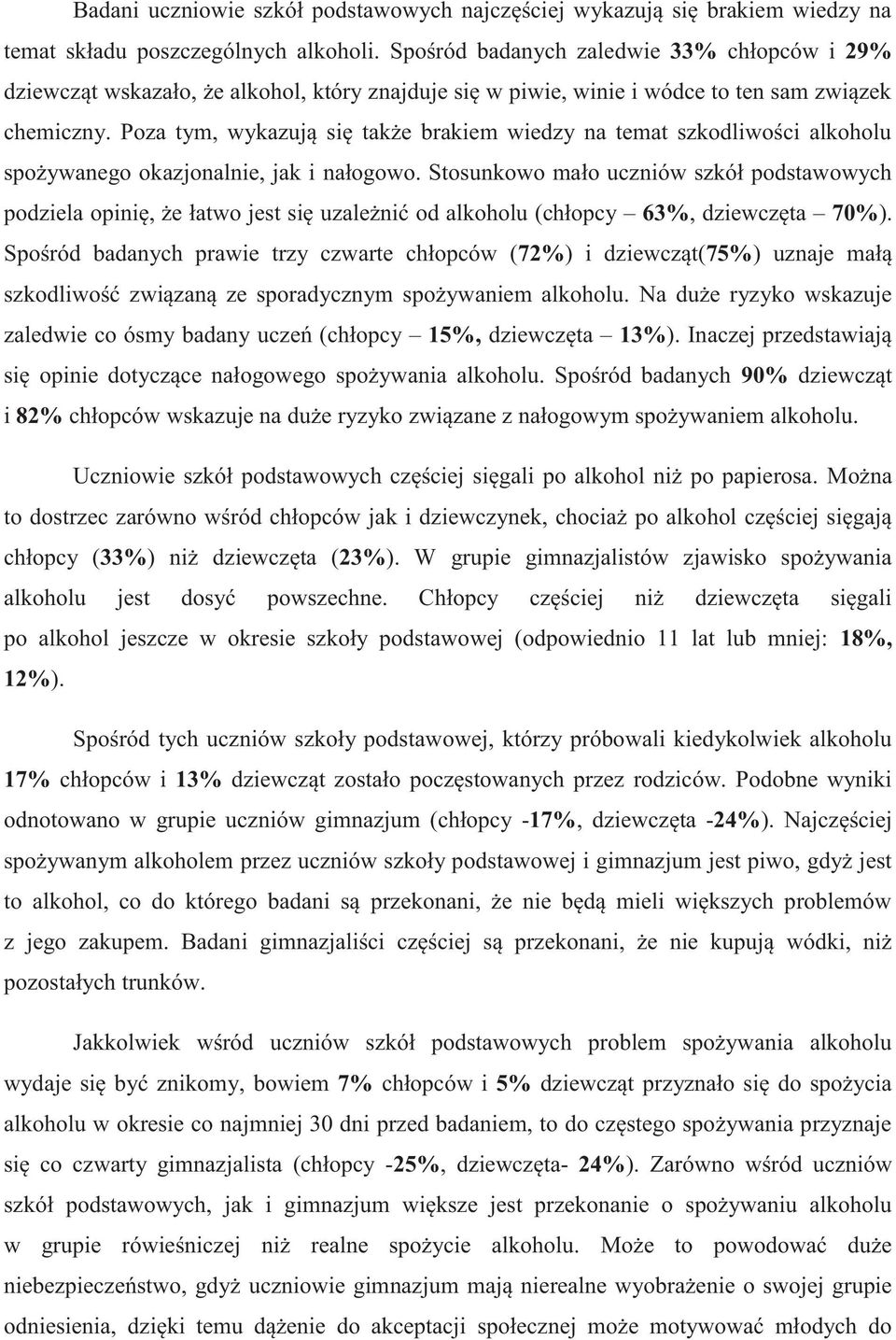 Poza tym, wykazują się także brakiem wiedzy na temat szkodliwości alkoholu spożywanego okazjonalnie, jak i nałogowo.