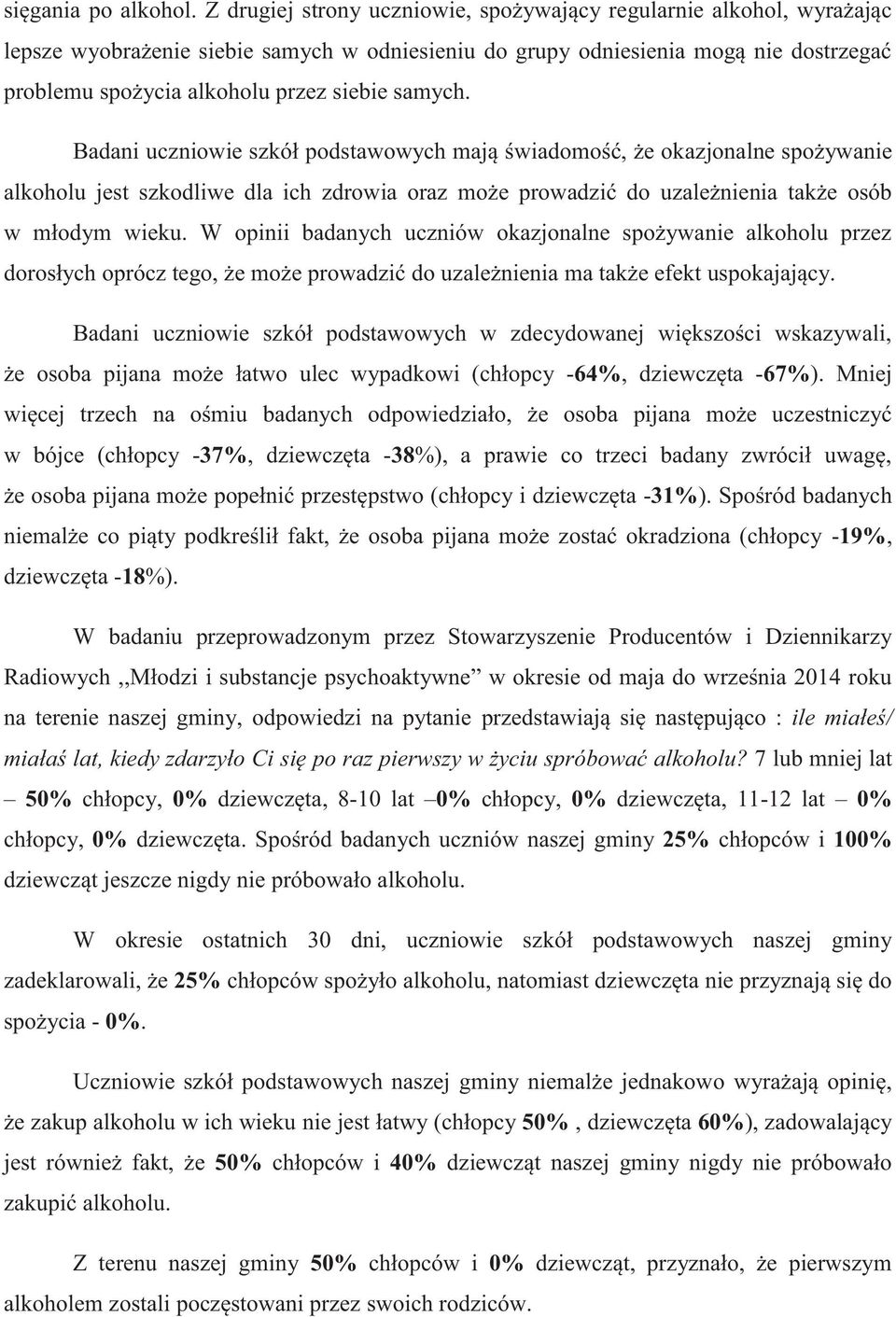 samych. Badani uczniowie szkół podstawowych mają świadomość, że okazjonalne spożywanie alkoholu jest szkodliwe dla ich zdrowia oraz może prowadzić do uzależnienia także osób w młodym wieku.