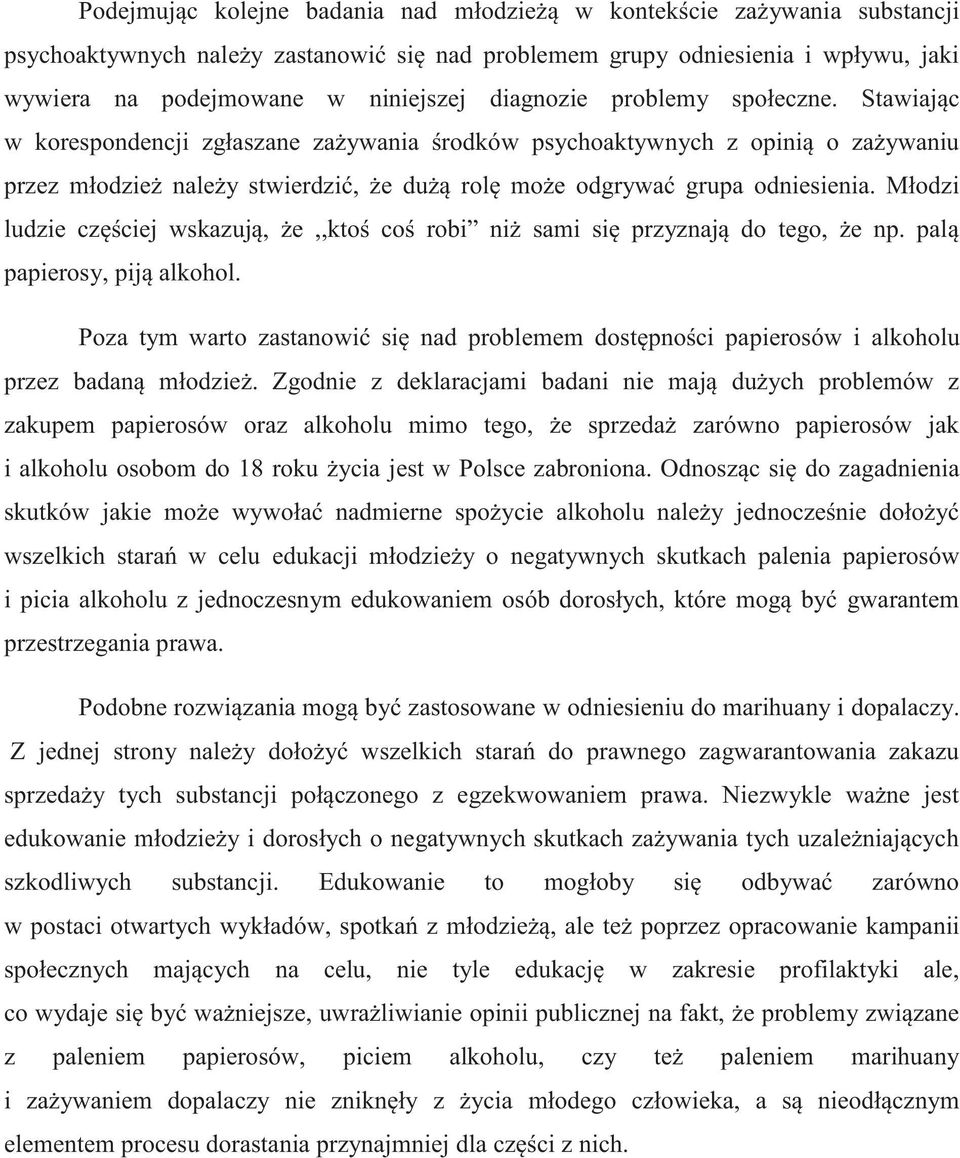 Stawiając w korespondencji zgłaszane zażywania środków psychoaktywnych z opinią o zażywaniu przez młodzież należy stwierdzić, że dużą rolę może odgrywać grupa odniesienia.