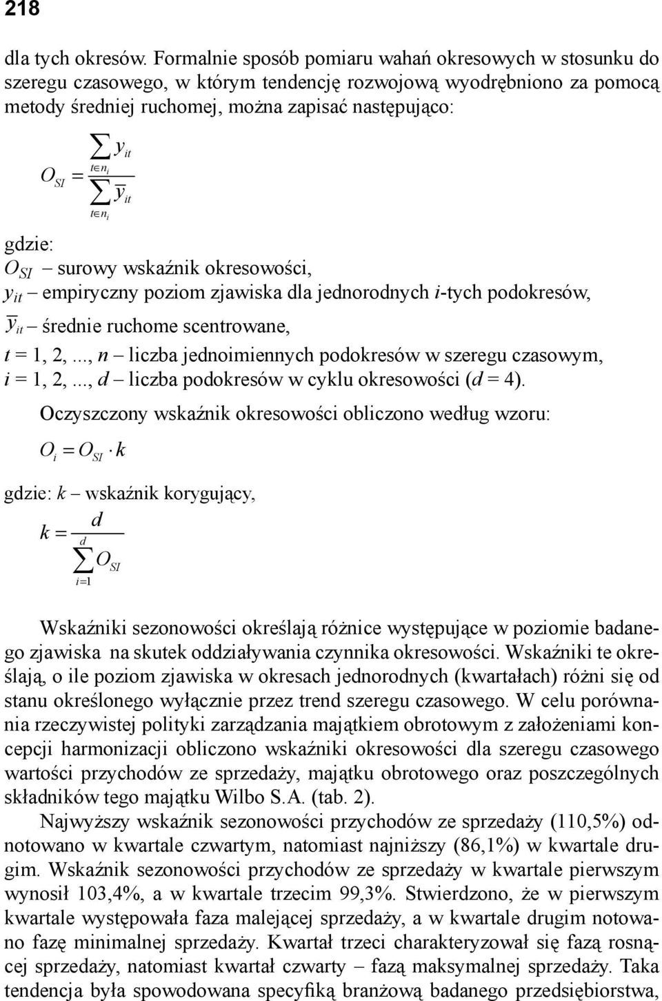 y it it gdzie: O SI surowy wskaźnik okresowości, y it empiryczny poziom zjawiska dla jednorodnych i-tych podokresów, y it średnie ruchome scentrowane, t = 1, 2,.