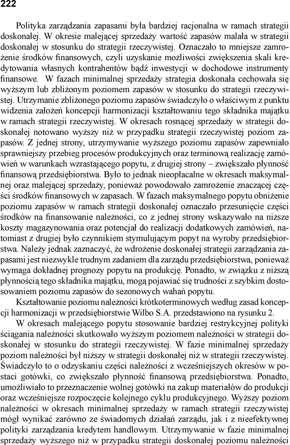 Oznaczało to mniejsze zamrożenie środków finansowych, czyli uzyskanie możliwości zwiększenia skali kredytowania własnych kontrahentów bądź inwestycji w dochodowe instrumenty finansowe.