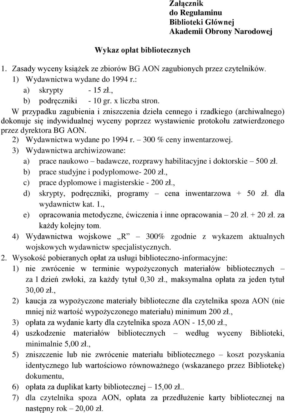 W przypadku zagubienia i zniszczenia dzieła cennego i rzadkiego (archiwalnego) dokonuje się indywidualnej wyceny poprzez wystawienie protokołu zatwierdzonego przez dyrektora BG AON.