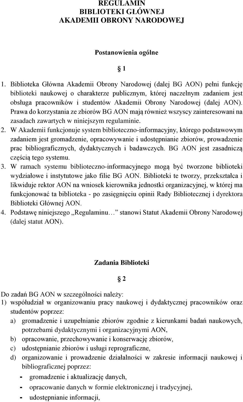 Narodowej (dalej AON). Prawa do korzystania ze zbiorów BG AON mają również wszyscy zainteresowani na zasadach zawartych w niniejszym regulaminie. 2.