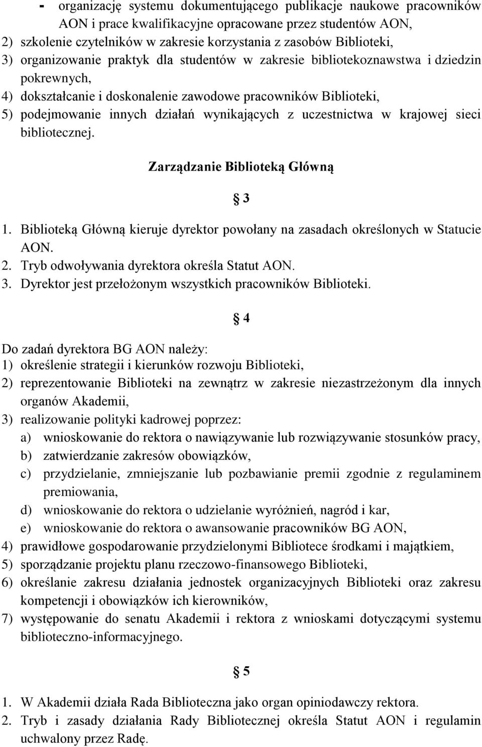 wynikających z uczestnictwa w krajowej sieci bibliotecznej. Zarządzanie Biblioteką Główną 3 1. Biblioteką Główną kieruje dyrektor powołany na zasadach określonych w Statucie AON. 2.