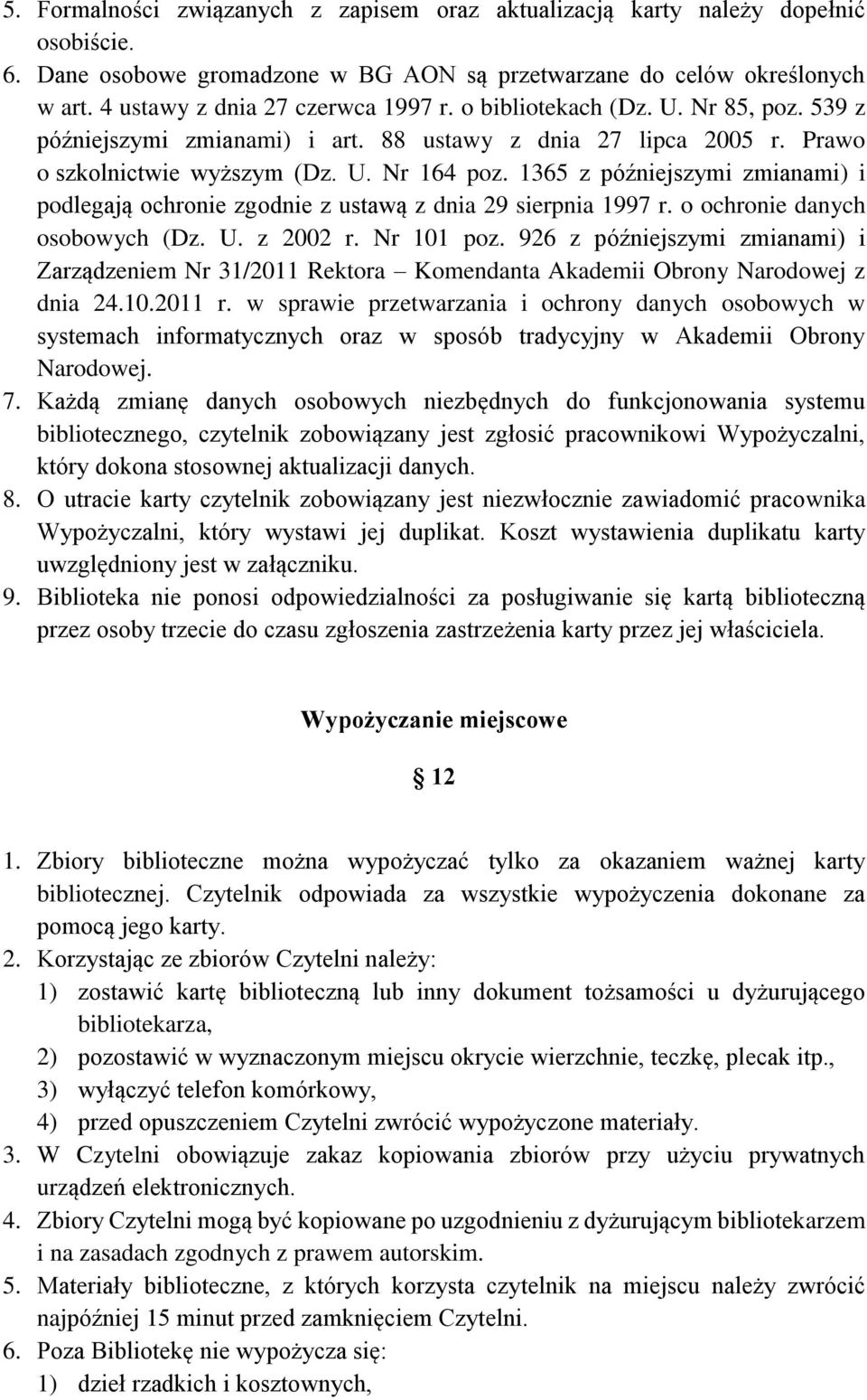 1365 z późniejszymi zmianami) i podlegają ochronie zgodnie z ustawą z dnia 29 sierpnia 1997 r. o ochronie danych osobowych (Dz. U. z 2002 r. Nr 101 poz.